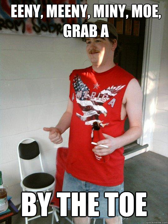 eeny, meeny, miny, moe, grab a  by the toe  Redneck Randal