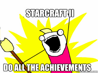 Starcraft II do all the achievements  All The Things