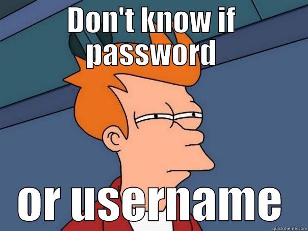 DON'T KNOW IF PASSWORD OR USERNAME Futurama Fry