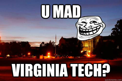 U Mad Virginia Tech? - U Mad Virginia Tech?  Troll VT