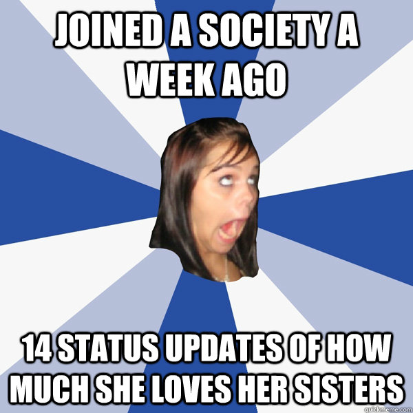 Joined a Society A Week Ago 14 status updates of how much she loves her sisters  Annoying Facebook Girl