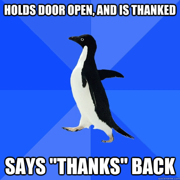 Holds door open, and is thanked says 