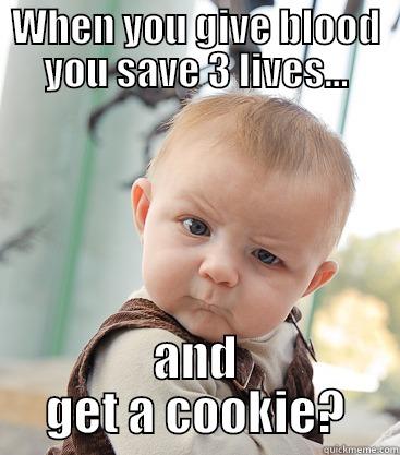 WHEN YOU GIVE BLOOD YOU SAVE 3 LIVES... AND GET A COOKIE? skeptical baby