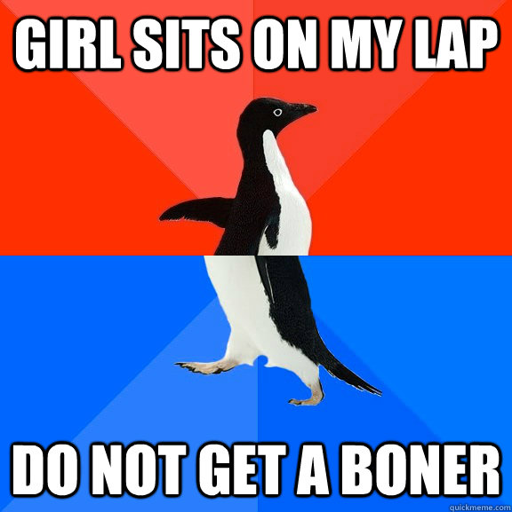 girl sits on my lap  do not get a boner   Socially Awesome Awkward Penguin