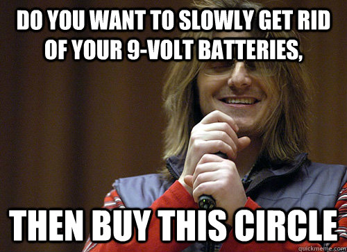 Do you want to slowly get rid of your 9-Volt Batteries, Then Buy this Circle  Mitch Hedberg Meme