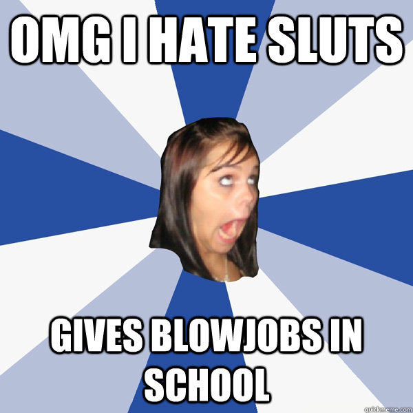 OMG I HATE SLUTS GIVES BLOWJOBS IN SCHOOL  Annoying Facebook Girl