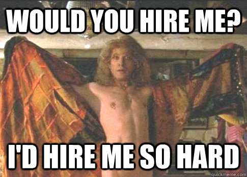 Would you hire me? I'd hire me so hard  Silence of the lambs