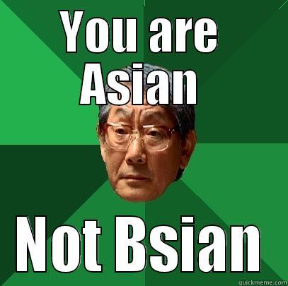 YOU ARE ASIAN NOT BSIAN High Expectations Asian Father