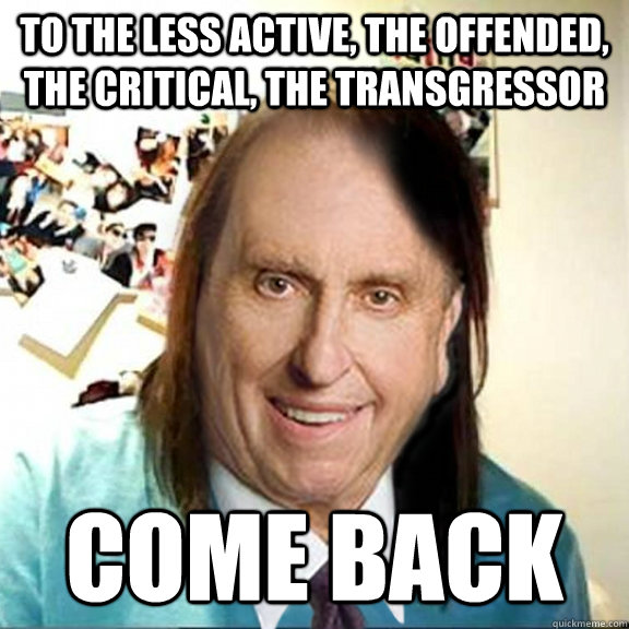 To the less active, the offended, the critical, the transgressor Come back - To the less active, the offended, the critical, the transgressor Come back  Misc