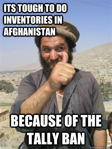 its tough to do inventories in afghanistan Because of the tally ban  Funny Afghan Guy