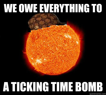 We owe everything to a ticking time bomb - We owe everything to a ticking time bomb  Scumbag Sun