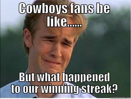 COWBOYS FANS BE LIKE...... BUT WHAT HAPPENED TO OUR WINNING STREAK? 1990s Problems