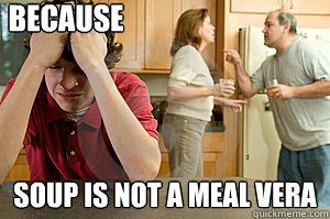 Because soup is not a meal Vera - Because soup is not a meal Vera  Happy Home