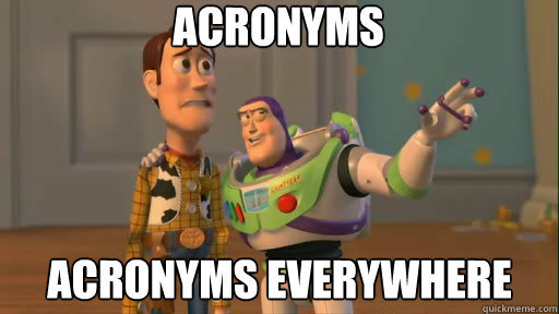 acronyms acronyms everywhere  Everywhere