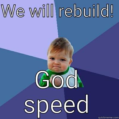 WE WILL REBUILD!  GOD SPEED Success Kid