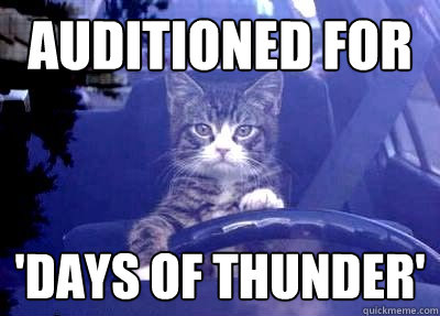 Auditioned for 'Days of Thunder' - Auditioned for 'Days of Thunder'  Kitty Driver