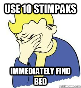 Use 10 Stimpaks  Immediately find bed  