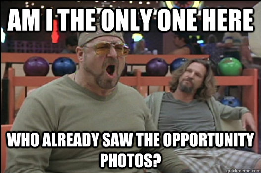 Am I the only one here who already saw the opportunity photos?  Angry Walter