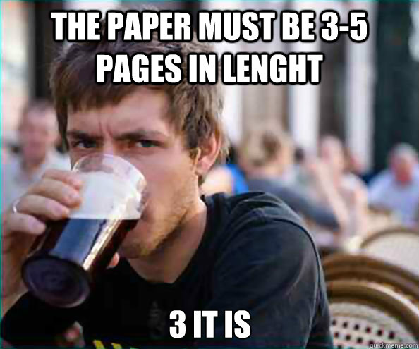The paper must be 3-5 pages in lenght 3 it is  Lazy College Senior
