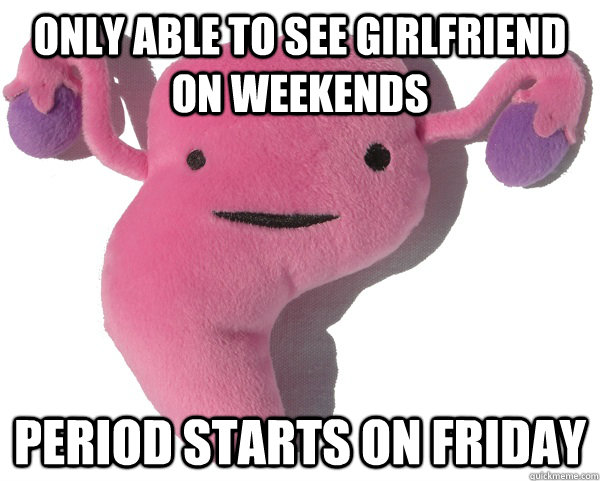 only able to see girlfriend on weekends period starts on friday  