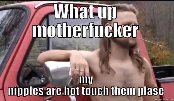 WHAT UP MOTHERFUCKER MY NIPPLES ARE HOT TOUCH THEM PLASE Almost Politically Correct Redneck