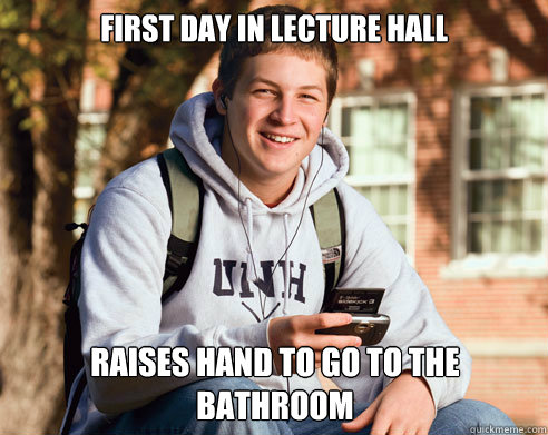 First Day in lecture hall raises hand to go to the bathroom  College Freshman