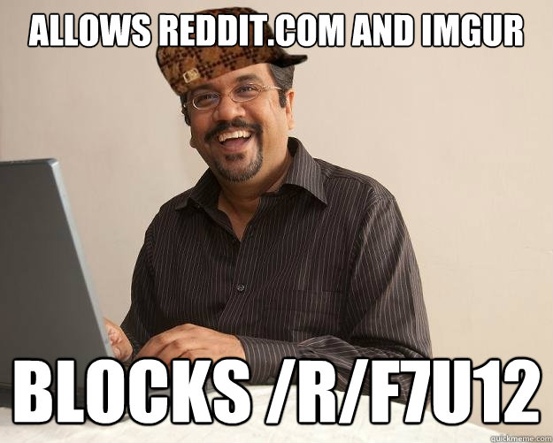 Allows Reddit.com AND Imgur Blocks /r/f7u12  Scumbag Network Administrator