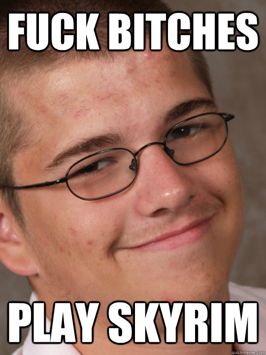 Fuck Bitches Play Skyrim - Fuck Bitches Play Skyrim  Prom Guy