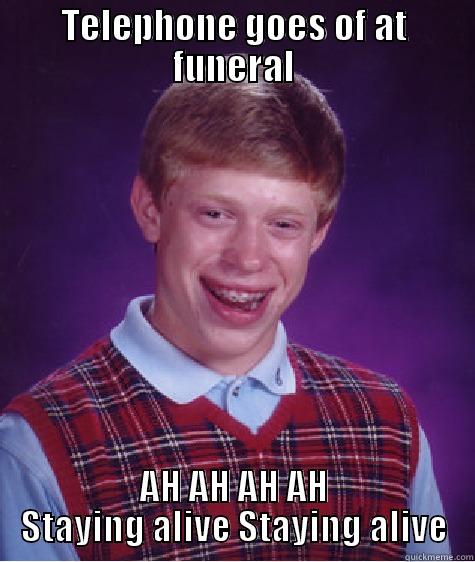 TELEPHONE GOES OF AT FUNERAL AH AH AH AH STAYING ALIVE STAYING ALIVE Bad Luck Brian