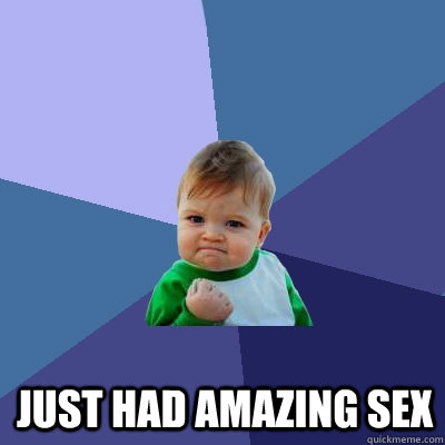  just had amazing sex  Success Kid