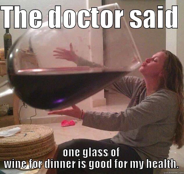 THE DOCTOR SAID  ONE GLASS OF WINE FOR DINNER IS GOOD FOR MY HEALTH. Misc