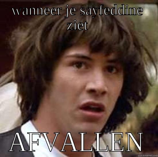 hahahahah je bent dom - WANNEER JE SAYFEDDINE ZIET AFVALLEN conspiracy keanu