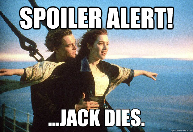 Spoiler alert! ...Jack dies. - Spoiler alert! ...Jack dies.  Spoiler Alert