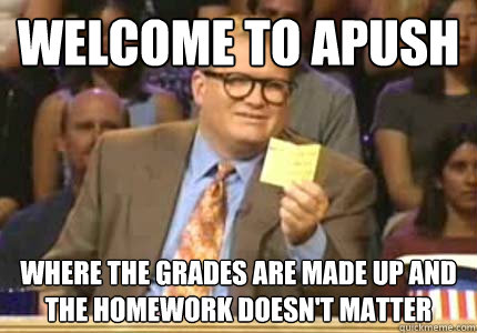 WELCOME TO APUSH Where the grades are made up and the homework doesn't matter  Whose Line