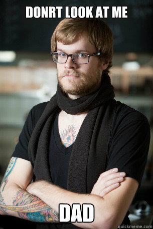 donrt look at me dad  Hipster Barista