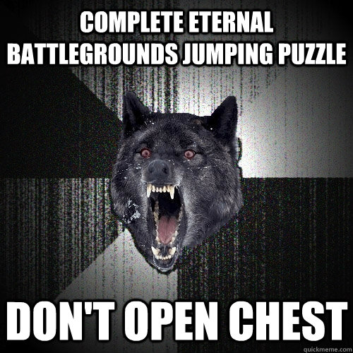 complete eternal battlegrounds jumping puzzle don't open chest - complete eternal battlegrounds jumping puzzle don't open chest  Insanity Wolf