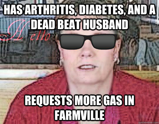 Has arthritis, diabetes, and a dead beat husband Requests more gas in Farmville - Has arthritis, diabetes, and a dead beat husband Requests more gas in Farmville  Douchebag Debby