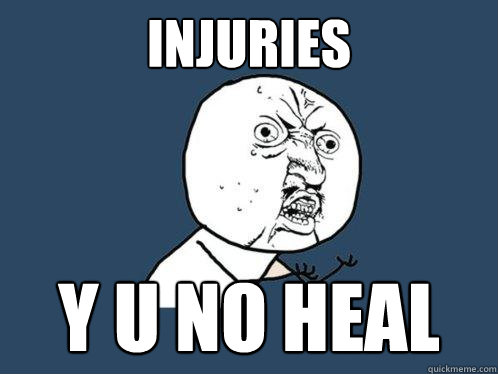 Injuries y u no heal  Y U No