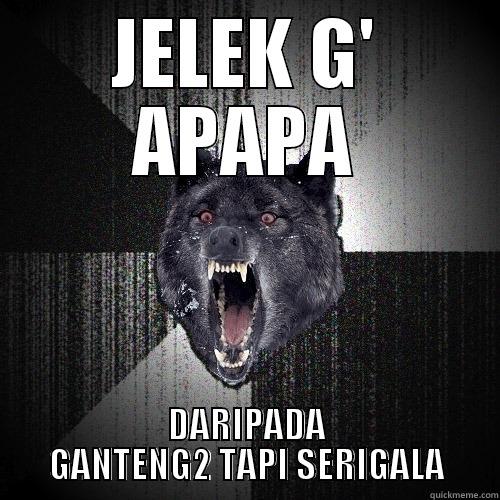 JELEK G' APAPA DARIPADA GANTENG2 TAPI SERIGALA Insanity Wolf