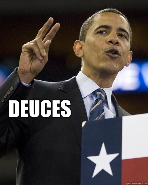 Deuces - Deuces  Obama throwin deuces