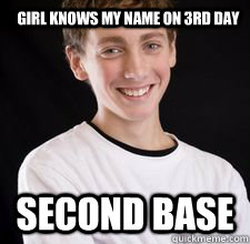 Girl knows my name on 3rd day second base  High School Freshman