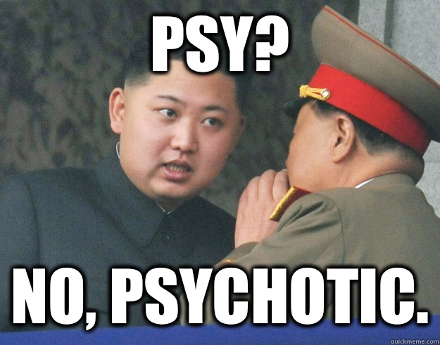 Psy? No, psychotic.  Hungry Kim Jong Un