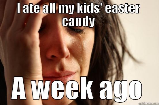 easter candy - I ATE ALL MY KIDS' EASTER CANDY A WEEK AGO First World Problems