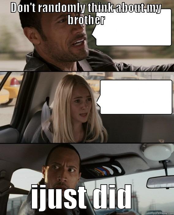 DON'T RANDOMLY THINK ABOUT MY BROTHER IJUST DID  The Rock Driving
