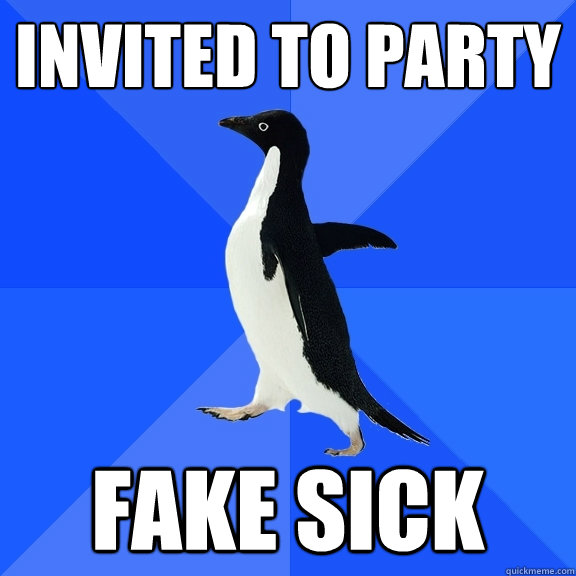 Invited to party Fake sick - Invited to party Fake sick  Misc