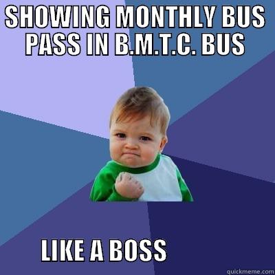 SHOWING MONTHLY BUS PASS IN B.M.T.C. BUS                 LIKE A BOSS                      Success Kid