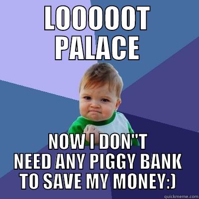 LOOOOOT PALACE NOW I DON