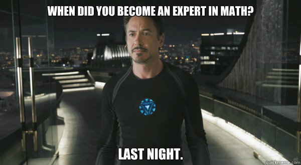 when did you become an expert in math? Last night.  