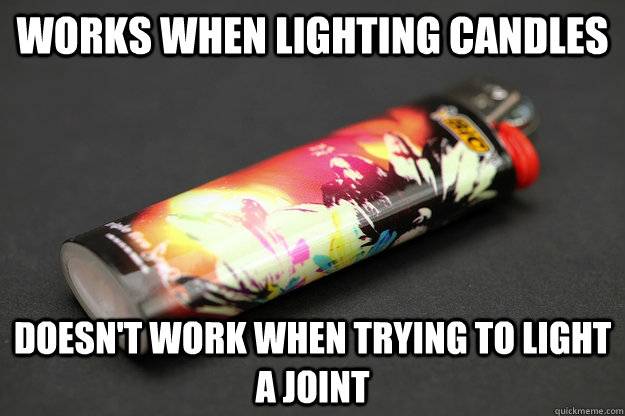 works when lighting candles doesn't work when trying to light a joint - works when lighting candles doesn't work when trying to light a joint  Good Guy Lighter