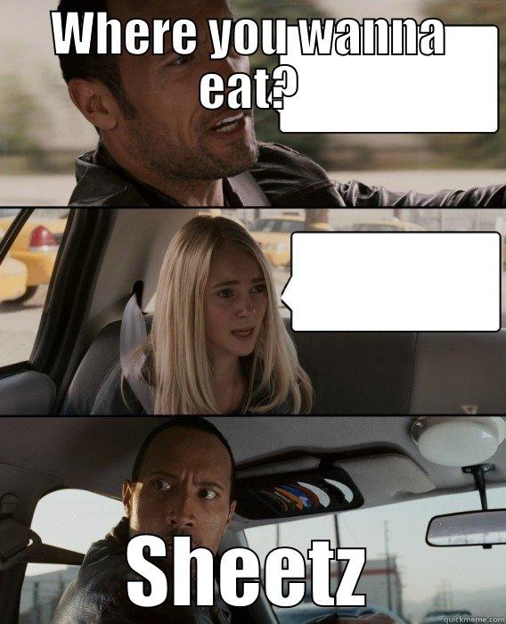 WHERE YOU WANNA EAT? SHEETZ The Rock Driving